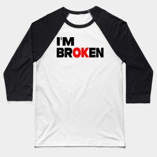 I'm Broken Baseball T-Shirt